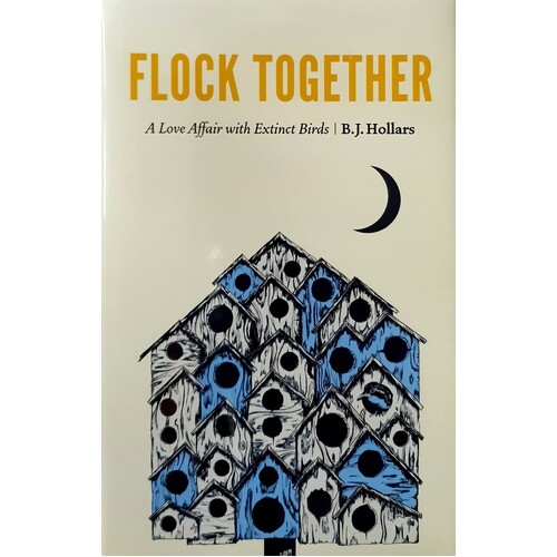 Flock Together. A Love Affair With Extinct Birds