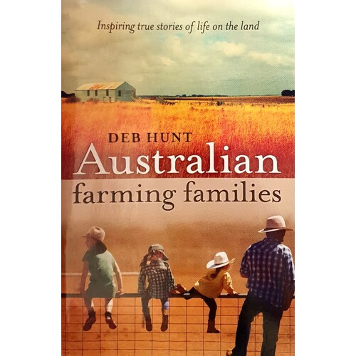 Australian Farming Families. Inspiring True Stories Of Life On The Land