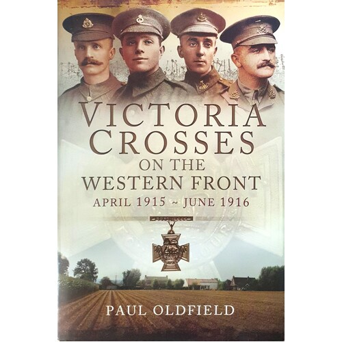 Victoria Crosses On The Western Front - April 1915 To June 1916