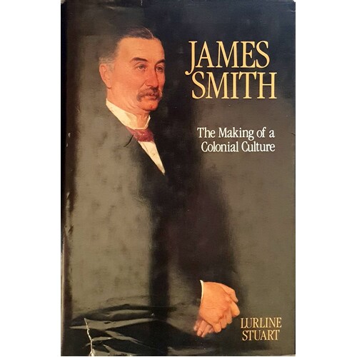 James Smith. The Making Of A Colonial Culture