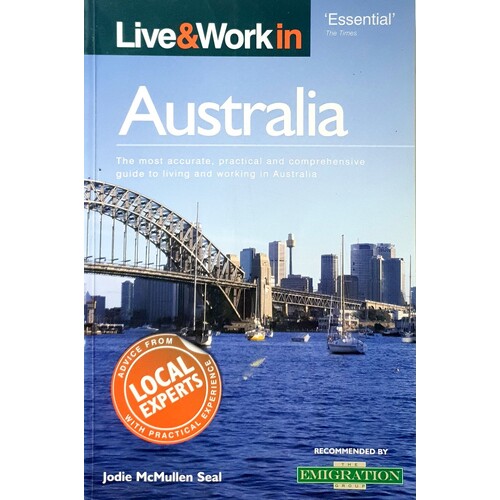 Live and Work In Australia. The Most Accurate, Practical And Comprehensive Guide To Living And Working In Australia