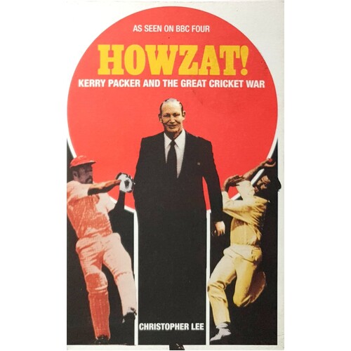 Howzat. Kerry Packer And The Great Cricket War Lee Christopher ...