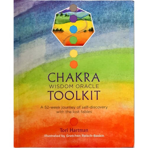 Chakra Wisdom Oracle Toolkit. A 52-Week Journey Of Self-Discovery With The Lost Fables