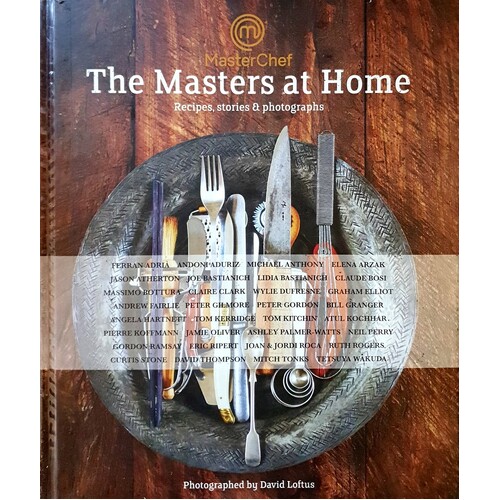 MasterChef. The Masters At Home. Recipes, Stories And Photographs