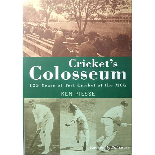 Cricket's Colosseum. 125 Years of Test Cricket at the MCG