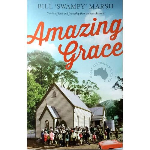 Amazing Grace. Stories Of Faith And Friendship From Outback Australia