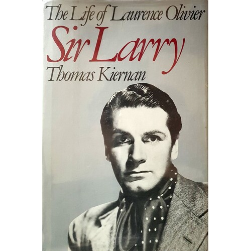 The Life Of Laurence Olivier. Sir Larry