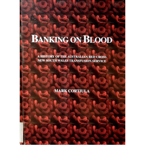 Banking On Blood. A History Of The Australian Red Cross