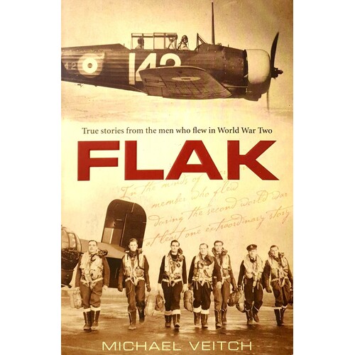 Flak. True Stories From The Men Who Flew In World War Two