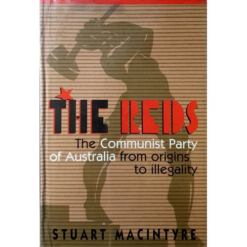 The Reds. The Communist Party Of Australia From Origins To Illegality