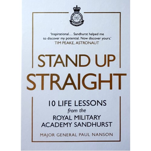 Stand Up Straight. 10 Life Lessons From The Royal Military Academy Sandhurst
