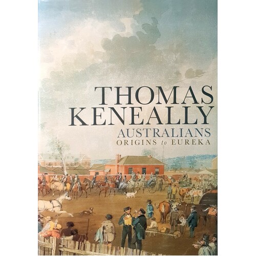Australians. Origins To Eureka. Volume One