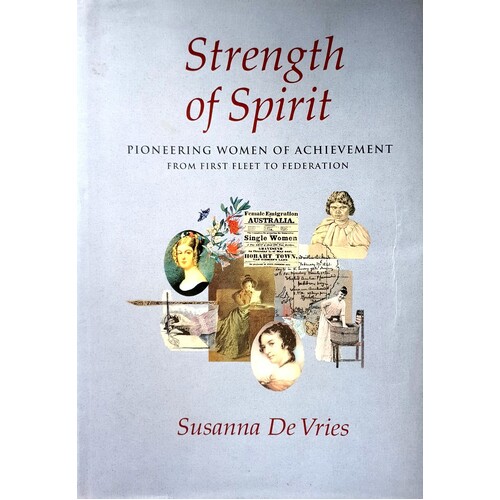 Strength Of Spirit. Pioneering Women Of Achievement From First Fleet To Federation
