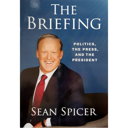 The Briefing. Politics, The Press, And The President