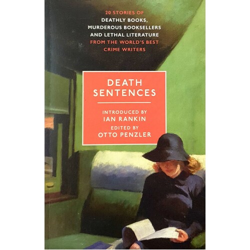Death Sentences. Stories Of Deathly Books, Murderous Booksellers And Lethal Literature