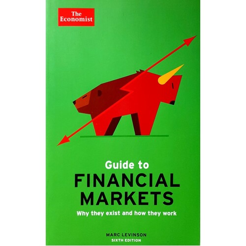 The Economist Guide To Financial Markets. Why They Exist And How They Work