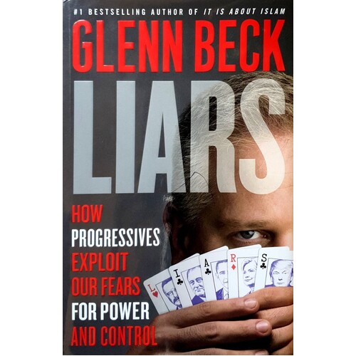 Liars. How Progressives Exploit Our Fears For Power And Control