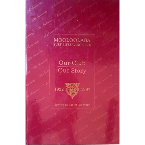 Mooloolaba Surf Life Saving Club. Our Club - Our Story 1922-1997