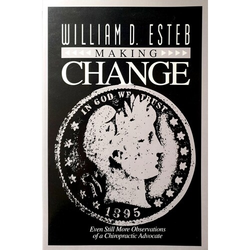 Making Change. Even Still More Observations Of A Chiropractic Advocate