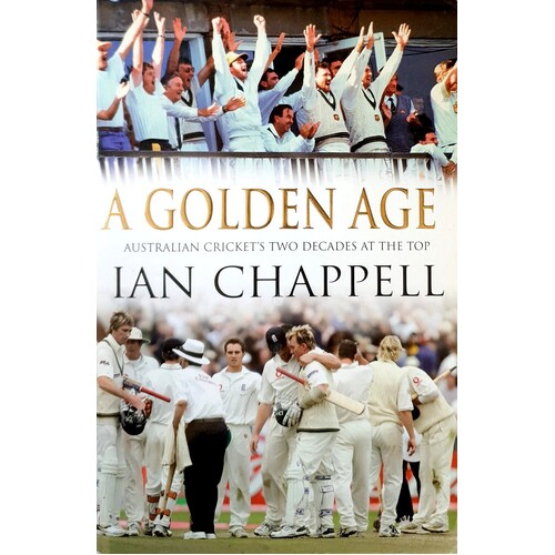 A Golden Age. Australian Cricket's Two Decades At The Top