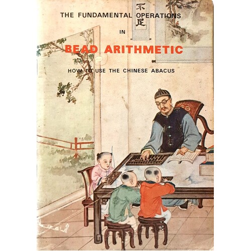 The Fundamental Operations In Bead Arithmetic. How To Use The Chinese Abacus