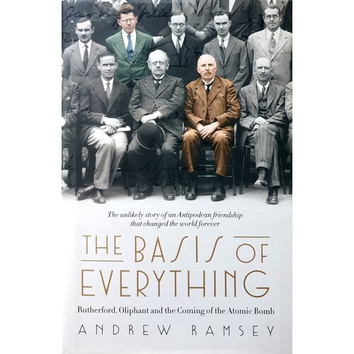 The Basis Of Everything. Rutherford, Oliphant And The Coming Of The Atomic Bomb