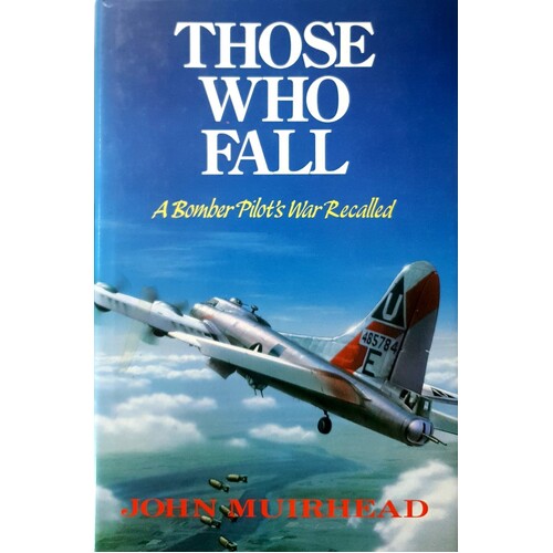Those Who Fall. A Bomber Pilot's War Recalled