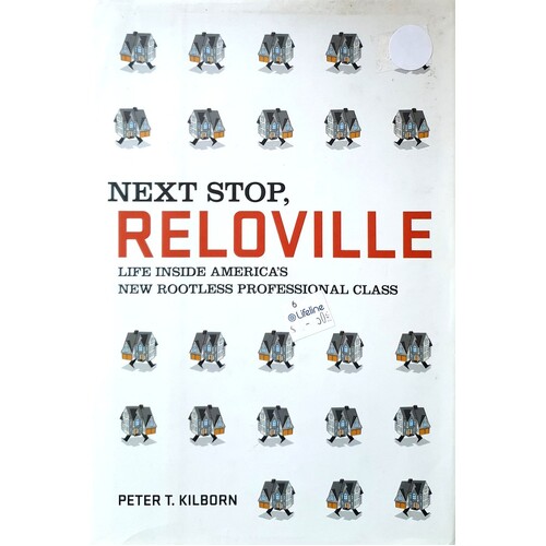 Next Stop, Reloville. Life Inside America's New Rootless Professional Class