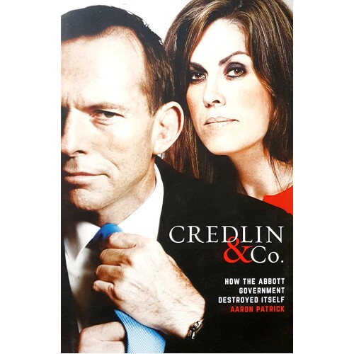 Credlin & Co. How The Abbott Government Destroyed Itself