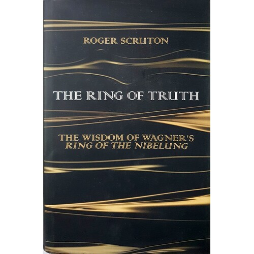 The Ring Of Truth. The Wisdom Of Wagner's Ring Of The Nibelung