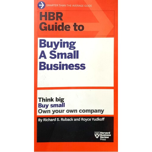HBR Guide To Buying A Small Business. Think Big, Buy Small, Own Your Own Company
