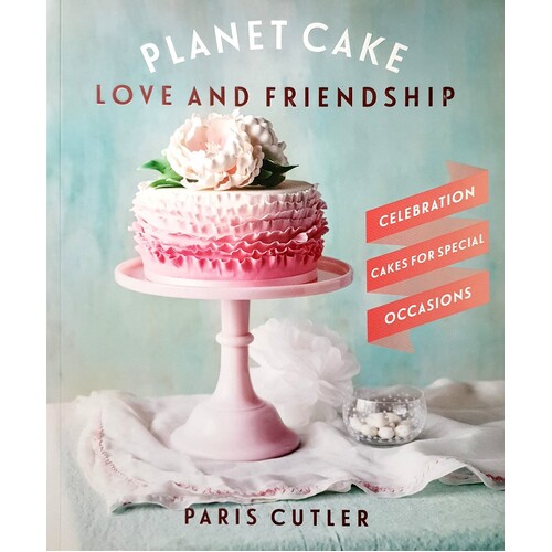 Planet Cake Love And Friendship. Celebration Cakes To Show How Much You Care