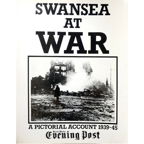 Swansea At War. A Pictorial Account, 1939-45