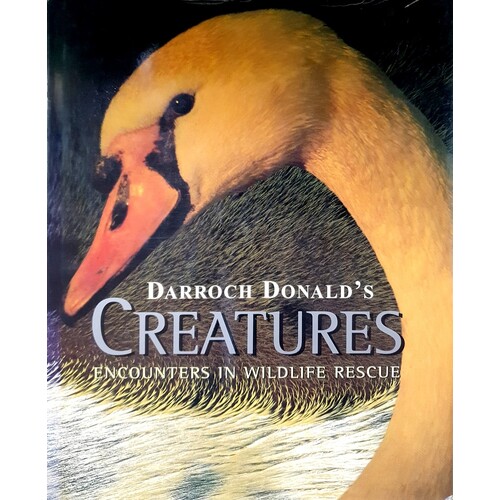 Darroch Donald's Creatures. Encounters In Wildlife Rescue
