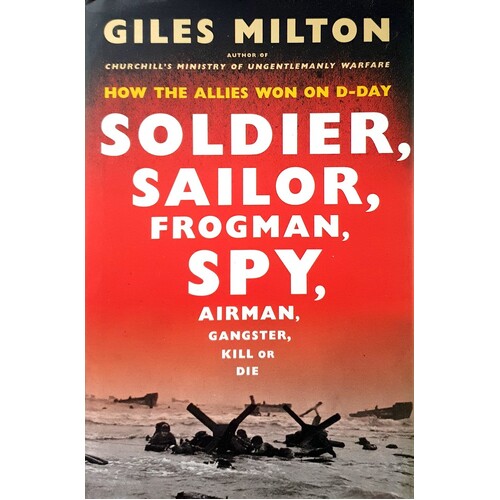 Soldier, Sailor, Frogman, Spy, Airman, Gangster, Kill Or Die. How The Allies Won On D-Day