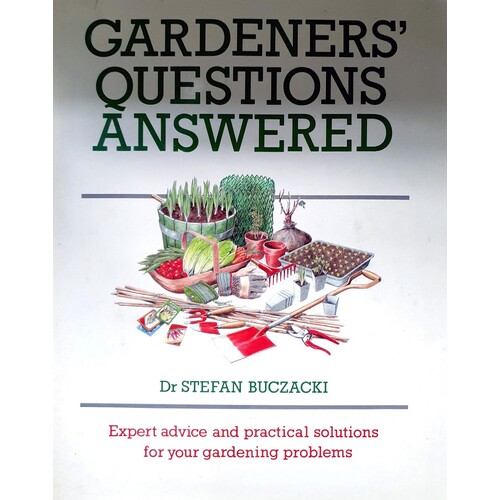 Gardeners Questions Answered. Expert Advice and Practical Solutions for Your Gardening Problems