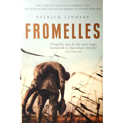 Fromelles. The Story Of Australia's Darkest Day