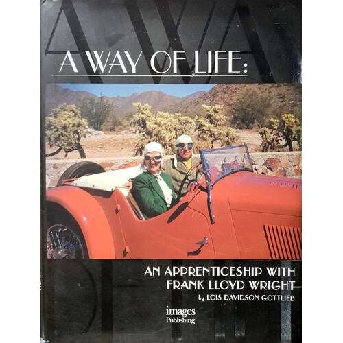 A Way Of Life. An Apprenticeship With Frank Lloyd Wright