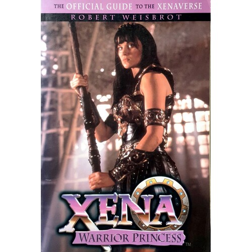 Xena. Warrior Princess. The Official Guide To The Xena Universe