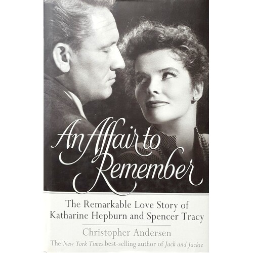 An Affair To Remember.The Remarkable Love Story Of Katharine Hepburn And Spencer Tracy