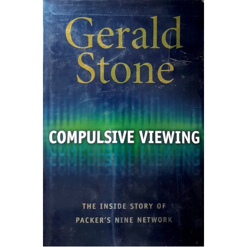 Compulsive Viewing. The Inside Story Of Packer's Nine Network