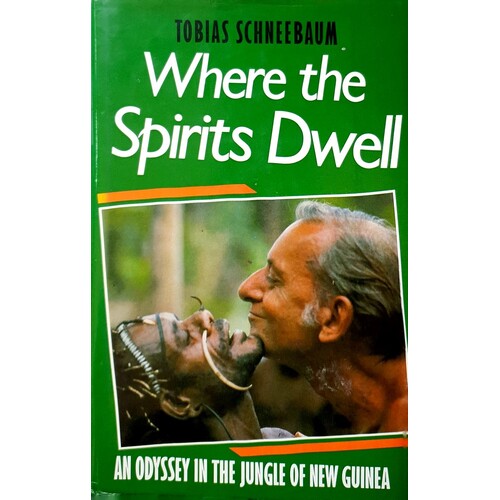 Where The Spirits Dwell. Four Years In New Guinea
