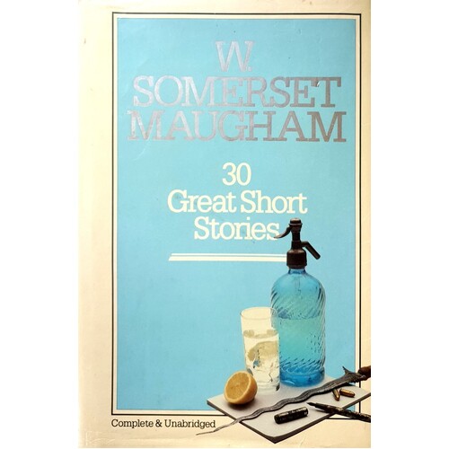W Somerset Maugham. 30 Great Stories