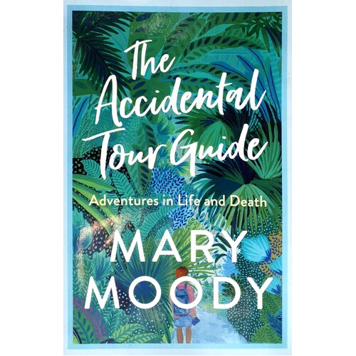 The Accidental Tour Guide. Adventures In Life And Death
