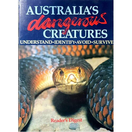 Australia's Dangerous Creatures. Understand, Identify, Avoid, Survive