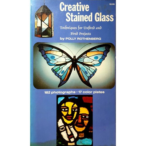 Creative Stained Glass. Techniques For The Unfired And Fired Projects