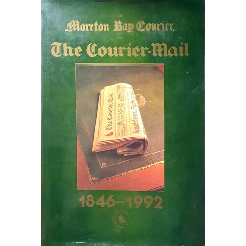 The Moreton Bay Courier To The Courier-Mail 1846-1992
