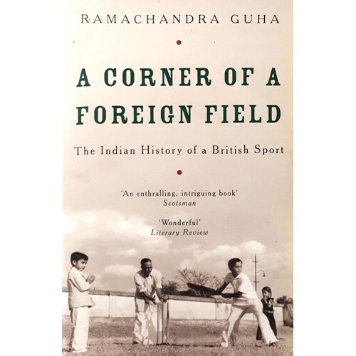 A Corner Of A Foreign Field. The Indian History Of A British Sport