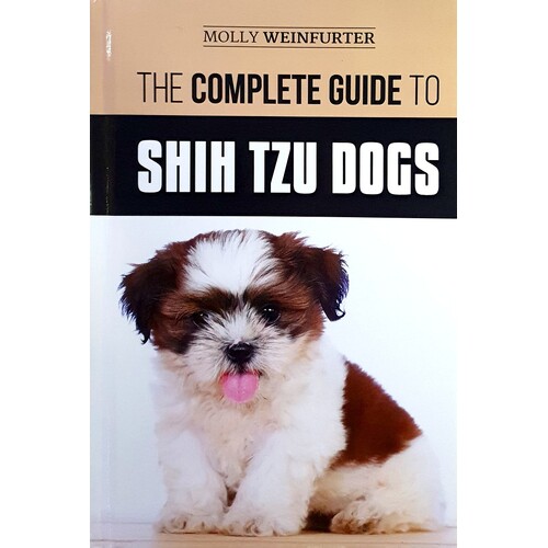 The Complete Guide To Shih Tzu Dogs