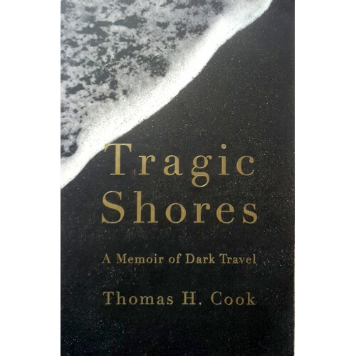 Tragic Shores. A Memoir Of Dark Travel